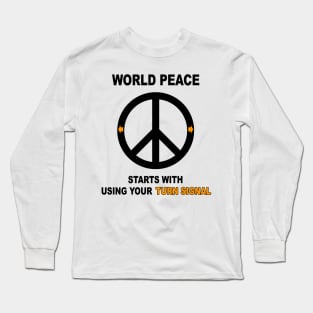 World Peace Starts with Using Your Turn Signal Long Sleeve T-Shirt